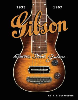 Gibson Electric Steel Guitars: 1935-1967 - Duchossoir, A. R.