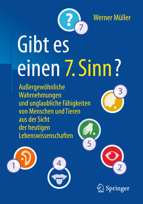 Gibt Es Einen 7. Sinn?: Au?ergewhnliche Wahrnehmungen Und Unglaubliche F?higkeiten Von Menschen Und Tieren Aus Der Sicht Der Heutigen Lebenswissenschaften - M?ller, Werner