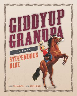 Giddyup Grandpa: and the Stupendous Ride - Oxley, Brian