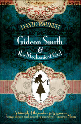 Gideon Smith and the Mechanical Girl - Barnett, David