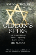 Gideon's Spies: The Inside Story of Israel's Legendary Secret Service the Mossad