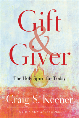 Gift and Giver: The Holy Spirit for Today - Keener, Craig S