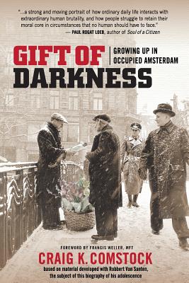 Gift of Darkness: Growing Up in Occupied Amsterdam - Weller, Francis (Foreword by), and Comstock, Craig K