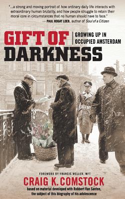 Gift of Darkness: Growing Up in Occupied Amsterdam - Comstock, Craig K, and Weller, Francis (Foreword by)