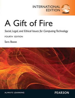 Gift of Fire, A: Social, Legal, and Ethical Issues for Computing and the Internet: International Edition - Baase, Sara