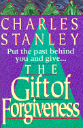 Gift of Forgiveness - Stanley, Charles F, Dr.