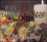 Gift of the Heart - Mark Yamanaka/Kupaoa