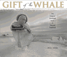 Gift of the Whale: The Inupiat Bowhead Hunt, a Sacred Tradition