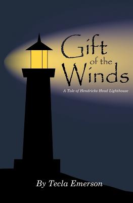 Gift of the Winds: A Tale of Hendricks Head Lighthouse - Emerson, Tecla