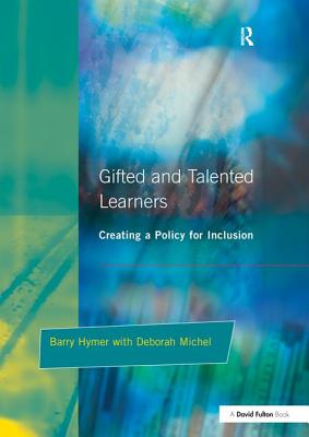 Gifted and Talented Learners: Creating a Policy for Inclusion - Hymer, Barry, and Michel, Deborah