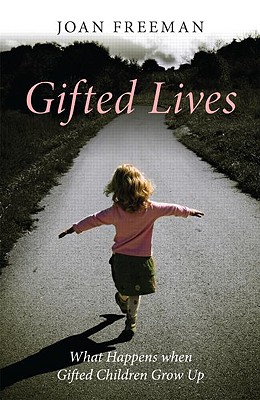 Gifted Lives: What Happens when Gifted Children Grow Up - Freeman, Joan