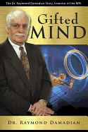 Gifted Mind: The Dr. Raymond Damadian Story, Inventor of the MRI - Damadian, Raymond, Dr., and Leech II, Larry J, and Kinley, Jeff