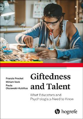 Giftedness and Talent: What Educators and Psychologists Need to Know - Preckel, Franzis, and Vock, Miriam, and Olszewski-Kubilius, Paula