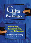 Gifts and Exchanges: Problems, Frustrations, . . . and Triumphs