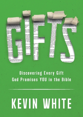Gifts: Discovering Every Gift God Promises YOU in the Bible - White, Kevin