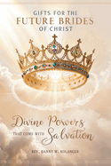 Gifts For The Future Brides of Christ: Divine Powers That Come With Salvation