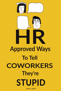 Gifts For Women: HR Approved Ways to Tell Coworkers They're Stupid: Funny Christmas Gift for Women and Men from Work