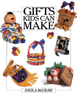 Gifts Kids Can Make - McGraw, Sheila