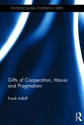 Gifts of Cooperation, Mauss and Pragmatism - Adloff, Frank