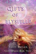 Gifts of Elysielle: Inner Origins Book Three