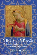 Gifts of Grace: A Gathering of Personal Encounters with the Virgin Mary