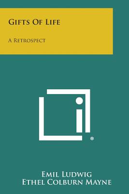 Gifts of Life: A Retrospect - Ludwig, Emil, and Mayne, Ethel Colburn (Editor), and Robertson, Margaret Ida (Translated by)