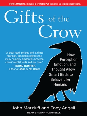Gifts of the Crow: How Perception, Emotion, and Thought Allow Smart Birds to Behave Like Humans - Angell, Tony, Mr., and Marzluff, John, and Campbell, Danny (Narrator)