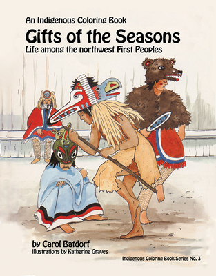 Gifts of the Season: An Indigenous Coloring Book No.3 - Life Among the Northwest First Peoples - Batdorf, Carol, and Graves, Katherine