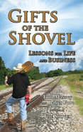 Gifts of the Shovel: Lessons for Life and Business