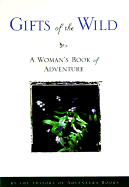 Gifts of the Wild: A Woman's Book of Adventure and Inspiration