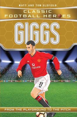 Giggs (Classic Football Heroes) - Collect Them All! - Oldfield, Matt & Tom