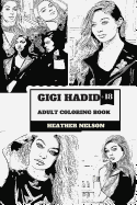 Gigi Hadid Adult Coloring Book: Zayn's Ex Girlfriend and Hot Top Model, Sexy Persona and Vogue Angel Inspired Adult Coloring Book