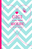Gigi Is My Name Spoiling Is My Game: Grandma Journal 120 page Lined Turquoise and White Chevron Pattern Butterfly Notebook for Daily Diary Writing or Notepad - Perfect Mother's Day Birthday or Christmas Gift for Grandmother