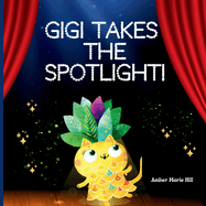 GiGi Takes The Spotlight!: A Fun Story About Friendship