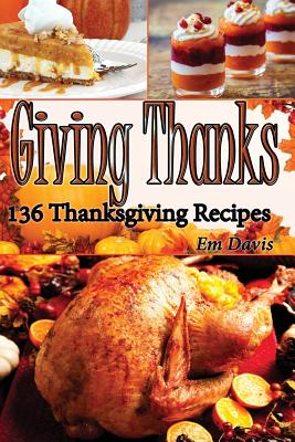 Giiving Thanks: 136 Thanksgiving Recipes - Davis, Em