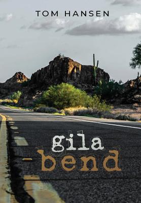 Gila Bend - Hansen, Tom, and Hansen, Luke (Cover design by)