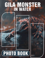 Gila Monster in Water Photo Book: Stunning Images Of Unique Lizard Species Captured In Aquatic Environments For Animal Lovers