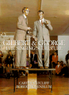 Gilbert and George: The Singing Sculpture - Ratcliff, Carter, and Rosenblum, Robert, and Wolmer, Bruce (Editor)