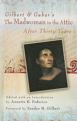 Gilbert and Gubar's the Madwoman in the Attic After Thirty Years: Volume 1 - Federico, Annette R (Editor), and Gilbert, Sandra M (Foreword by)