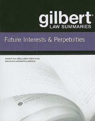 Gilbert Law Summaries on Future Interests and Perpetuities - Staff, Publisher's Editorial