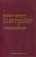 Gilbert Murray's Euripides: The Trojan Women and Other Plays