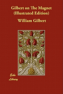 Gilbert on the Magnet (Illustrated Edition)