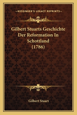 Gilbert Stuarts Geschichte Der Reformation In Schottland (1786) - Stuart, Gilbert