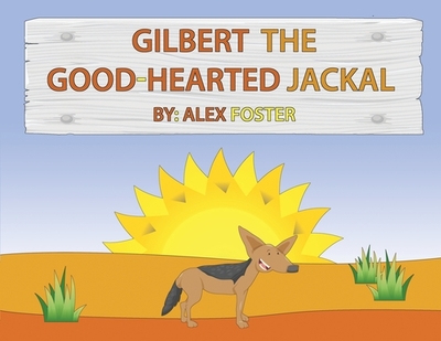 Gilbert the Good-Hearted Jackal - Foster, Alex