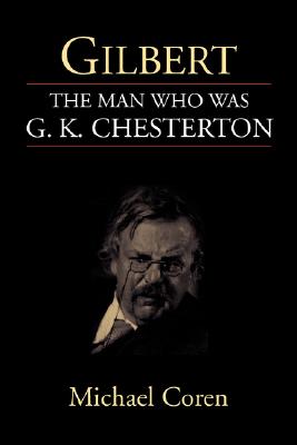 Gilbert: The Man Who Was G. K. Chesterton - Coren, Michael