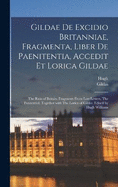 Gildae De excidio Britanniae, fragmenta, liber de paenitentia, accedit et Lorica Gildae: The ruin of Britain, Fragments from lost letters, The penitential, together with The Lorica of Gildas. Edited by Hugh Williams