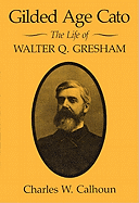 Gilded Age Cato: The Life of Walter Q. Gresham