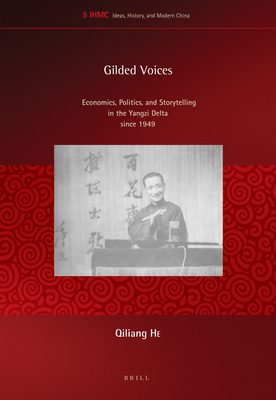 Gilded Voices: Economics, Politics, and Storytelling in the Yangzi Delta Since 1949 - He, Qiliang