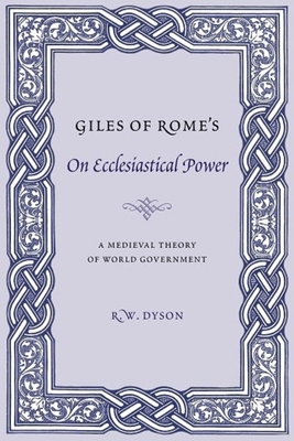 Giles of Rome's on Ecclesiastical Power: A Medieval Theory of World Government - Dyson, R W (Translated by)