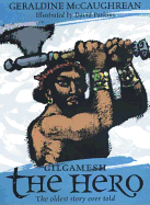 Gilgamesh the Hero - McCaughrean, Geraldine
